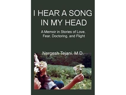 Livro I Hear a Song in My Head A Memoir in Stories of Love Fear Doctoring and Flight de Nergesh MD Tejani (Inglês)