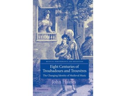 Livro Eight Centuries of Troubadours and Trouvères: The Changing Identity of Medieval Music de John Haines (Inglês)