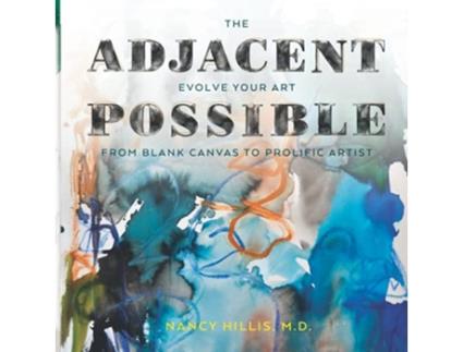 Livro The Adjacent Possible Evolve Your Art from Blank Canvas to Prolific Artist The Art Of The Possible Series de Nancy Hillis MD (Inglês)