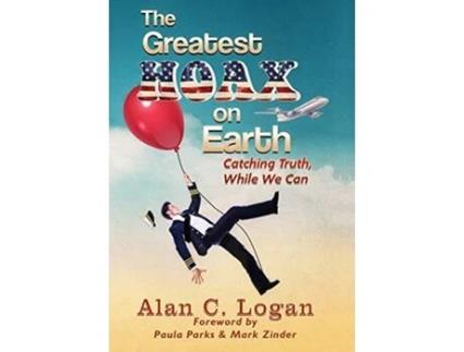 Livro The Greatest Hoax on Earth Catching Truth While We Can de Alan C Logan (Inglês)