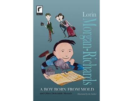 Livro A Boy Born from Mold and Other Delectable Morsels de Lorin MorganRichards (Inglês)