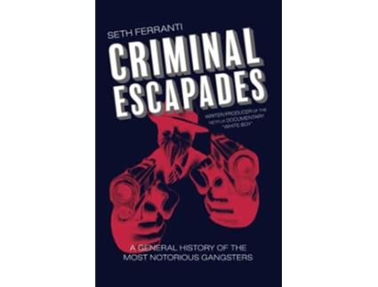Livro Criminal Escapades A General History of the Most Notorious Gangsters de Seth Ferranti (Inglês)
