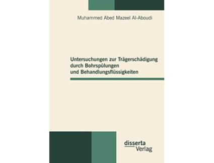 Livro Untersuchungen zur Trägerschädigung durch Bohrspülungen und Behandlungsflüssigkeiten German Edition de Muhammed Abed Mazeel Al-Aboudi (Alemão)