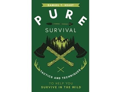 Livro Pure Survival Tactics And Techniques To Help You Survive In The Wild de Samuel T Heart (Inglês)
