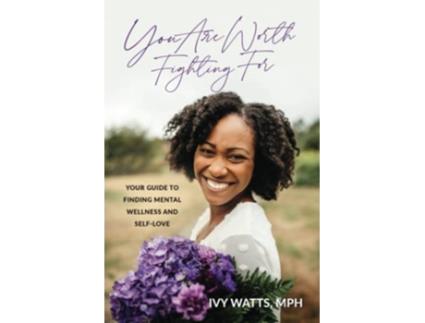 Livro You Are Worth Fighting For Your Guide To Finding Mental Wellness And SelfLove de Ivy Watts (Inglês)