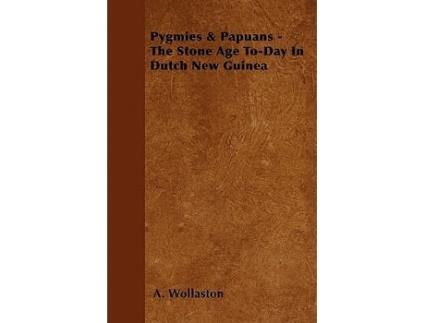 Livro Pygmies Papuans The Stone Age ToDay In Dutch New Guinea de A Wollaston (Inglês)
