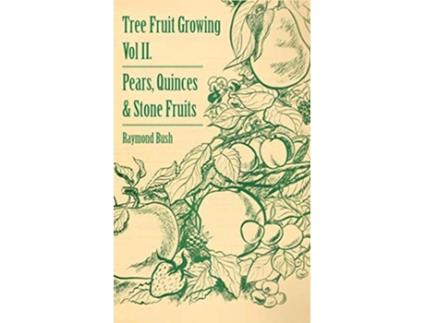 Livro Tree Fruit Growing Volume II Pears Quinces and Stone Fruits de Raymond Bush (Inglês)