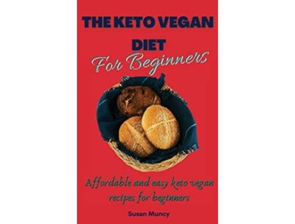 Livro The Keto Vegan Diet for beginners Affordable and easy keto vegan recipes for beginners de Susan Muncy (Inglês)