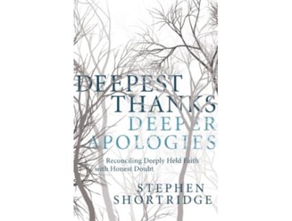 Livro Deepest Thanks Deeper Apologies Reconciling Deeply Held Faith with Honest Doubt de Stephen Shortridge (Inglês)