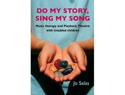 Livro Do My Story Sing My Song Music therapy and Playback Theatre with troubled children de Jo Salas (Inglês)
