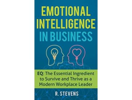 Livro Emotional Intelligence in Business EQ The Essential Ingredient to Survive and Thrive as a Modern Workplace Leader de R Stevens (Inglês - Capa Dura)