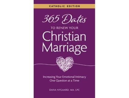 Livro 365 Dates to Renew Your Christian Marriage Catholic Edition Increasing Your Emotional Intimacy One Question at a Time de Dana Nygaard (Inglês)