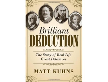 Livro Brilliant Deduction The Story of RealLife Great Detectives de Matt Kuhns (Inglês)