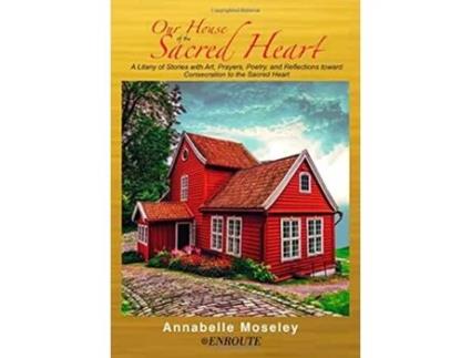 Livro Our House of the Sacred Heart A Litany of Stories with Art Prayers and Reflections de Annabelle Moseley (Inglês - Capa Dura)