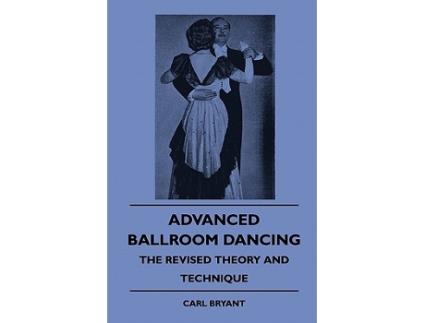 Livro Advanced Ballroom Dancing The Revised Theory and Technique de Carl Bryant (Inglês)