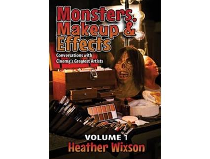 Livro Monsters Makeup Effects Conversations with Cinemas Greatest Artists de Heather Wixson (Inglês)