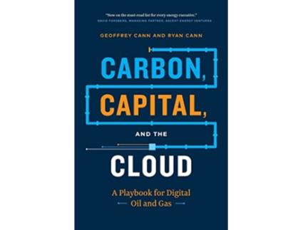Livro Carbon Capital and the Cloud A Playbook for Digital Oil and Gas de Geoffrey Cann Ryan Cann (Inglês)