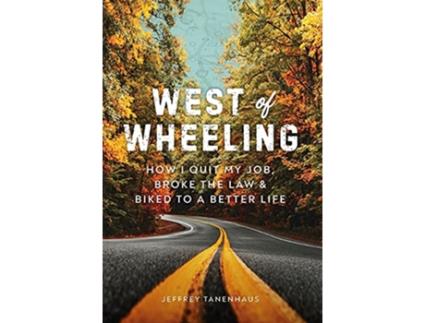 Livro West of Wheeling How I Quit My Job Broke the Law Biked to a Better Life de Jeffrey Tanenhaus (Inglês)