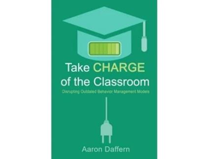 Livro Take CHARGE of the Classroom: Disrupting Outdated Behavior Management Models de Aaron Daffern (Inglês)