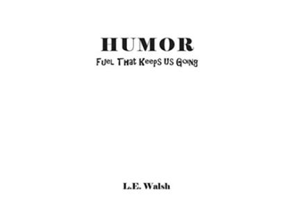 Livro Humor Fuel That Keeps Us Going de L E Walsh (Inglês)