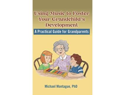 Livro Using Music to Foster Your Grandchilds Development de Michael Montague (Inglês)