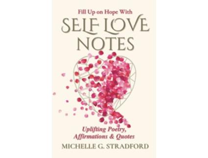 Livro Self Love Notes Uplifting Poetry Affirmations Quotes de Michelle G Stradford (Inglês)
