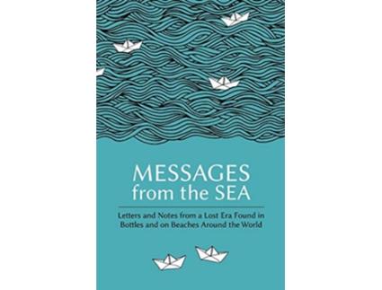 Livro Messages from the Sea Letters and Notes from a Lost Era Found in Bottles and on Beaches Around the World de Paul Brown (Inglês)
