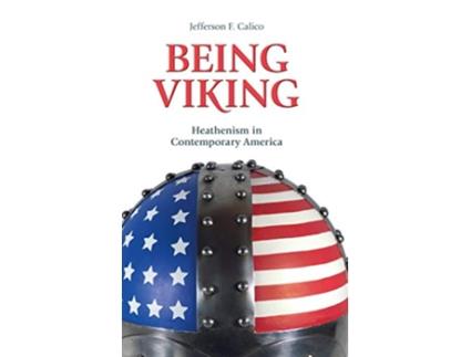 Livro Being Viking Heathenism in Contemporary America Contemporary and Historical Paganism de Jefferson F Calico (Inglês)