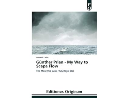 Livro Günther Prien My Way to Scapa Flow The Man who sunk HMS Royal Oak de Günter Y Lauke (Inglês)