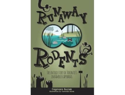 Livro Runaway Rodents The untold story of Torontos infamous capybaras de Dagmara Bociek (Inglês)