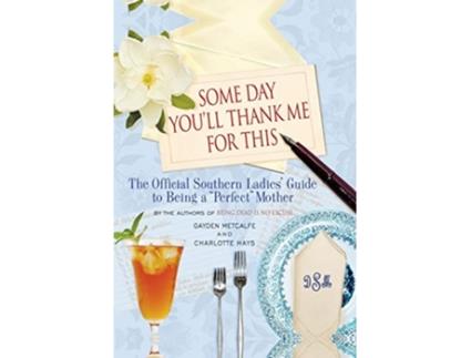 Livro Some Day Youll Thank Me for This de Charlotte Hays e Gayden Metcalfe (Inglês - Capa Dura)