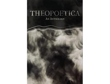 Livro Theopoetica An Anthology de Charli Pence Bond Ethan Nosanow Levin Jason Adam Sheets (Inglês)