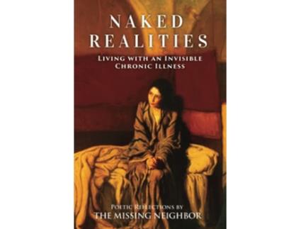Livro Naked Realities Living with an Invisible Chronic Illness de Missing Neighbor (Inglês)