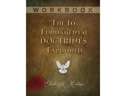 Livro The 16 Fundamental Doctrines Explained Workbook de Eliud A Montoya (Inglês)
