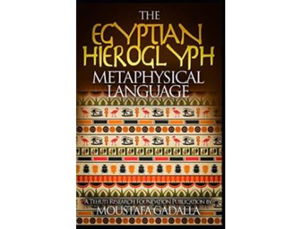 Livro The Egyptian Hieroglyph Metaphysical Language de Moustafa Gadalla (Inglês)