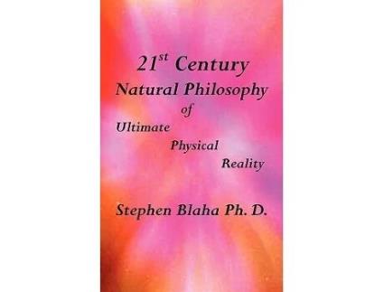 Livro 21st Century Natural Philosophy of Ultimate Physical Reality de Stephen Blaha (Inglês)
