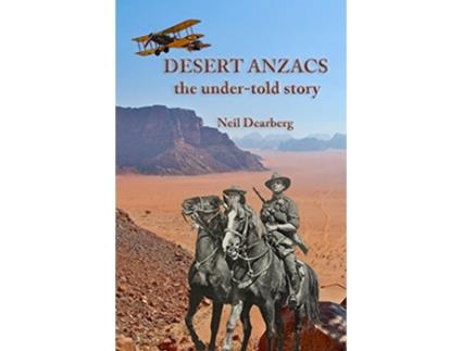 Livro Desert Anzacs The undertold story of the Sinai Palestine Campaign 19161918 de Neil Dearberg (Inglês)