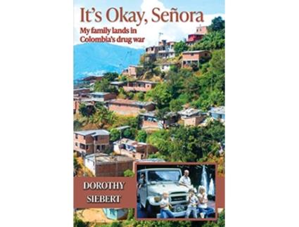 Livro Its Okay Señora My family lands in Colombias drug war de Dorothy Siebert (Inglês)
