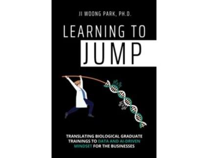 Livro Learning to Jump Translating biological graduate trainings to data and AIdriven mindset for the businesses de Ji Woong Park (Inglês)