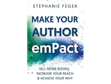 Livro Make Your Author emPact Sell More Books Increase Your Reach Achieve Your Why de Stephanie Feger (Inglês)
