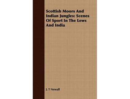 Livro Scottish Moors And Indian Jungles Scenes Of Sport In The Lews And India de J T Newall (Inglês)