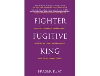 Livro Fighter Fugitive King Davids Leadership Development How it Can Point Men to Christ and its Relevance Today de Fraser Keay (Inglês)