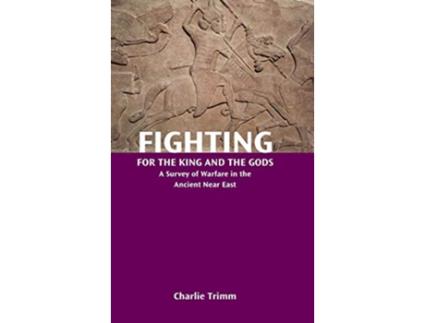 Livro Fighting for the King and the Gods A Survey of Warfare in the Ancient Near East Resources for Biblical Study 88 de Charlie Trimm (Inglês)