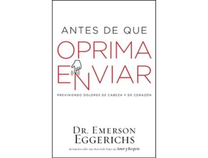 Livro Antes de que oprima enviar Previniendo dolores de cabeza y de corazón Spanish Edition de Dr Emerson Eggerichs (Espanhol)