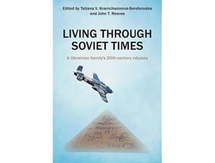 Livro Living Through Soviet Times A Ukrainian familys 20th Century odyssey de Tatiana V KramchaninovaSerebrovska (Inglês)