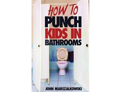 Livro HOW TO PUNCH KIDS IN BATHROOMS de John Marszalkowski (Inglês)