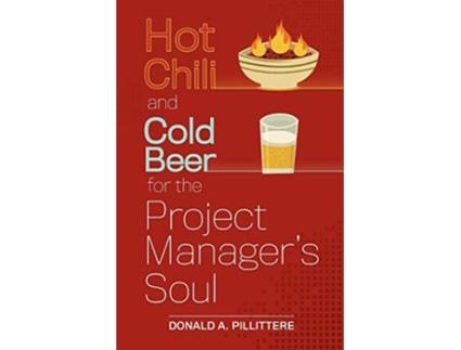 Livro Hot Chili and Cold Beer for the Project Managers Soul de Donald A Pillittere (Inglês)
