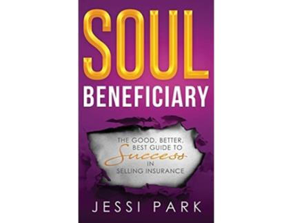 Livro Soul Beneficiary The Good Better Best Guide to Success in Selling Insurance de Jessi Park (Inglês)