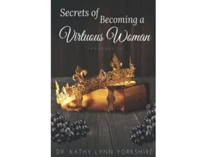 Livro Secrets of Becoming a Virtuous Woman Proverbs 31 de Dr Kathy Lynn Yorkshire (Inglês)