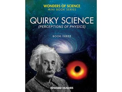 Livro Quirky Science Perceptions of Physics Wonders of Science de Edward Hughes (Inglês)